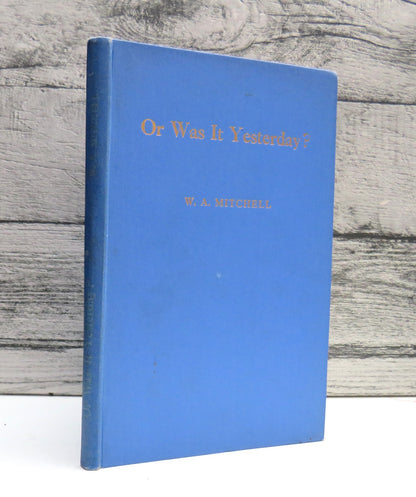 Or Was It Yesterday? By W.A. Mitchell 1947 book front cover