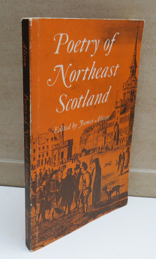 Poetry of Northeast Scotland Edited by James N. Alison, 1976