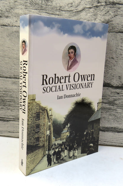Robert Owen Social Visionary By Ian Donnachie 2005 book front cover