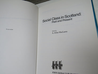 Social Class In Scotland Past and Present Edited A. Allan MacLaren 1976