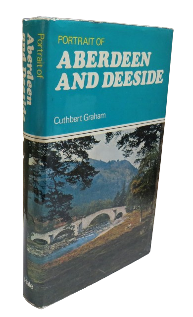 Portrait of Aberdeen and Deeside With Aberdeenshire, Banff and Kincardine By Cuthbert Graham 1972