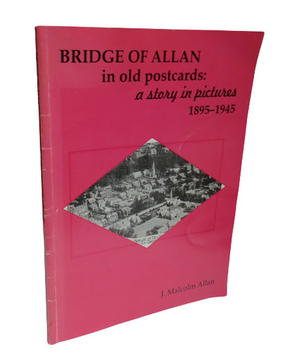 Bridge of Allan in Old Postcards:  A Story in Pictures 1895-1945 by J. Malcolm Allan, 1996 book front cover