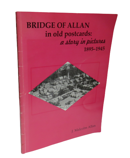 Bridge of Allan in Old Postcards:  A Story in Pictures 1895-1945 by J. Malcolm Allan, 1996