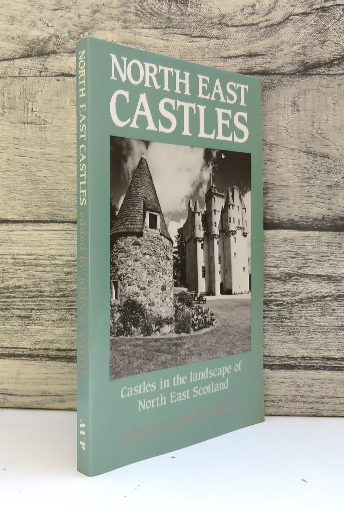North East Castles Castles In The Landscape of North East Scotland Edited By John S. Smith 1990