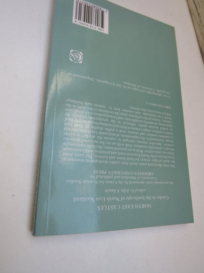 North East Castles Castles In The Landscape of North East Scotland Edited By John S. Smith 1990