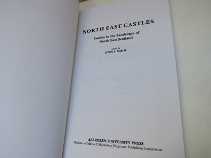 North East Castles Castles In The Landscape of North East Scotland Edited By John S. Smith 1990