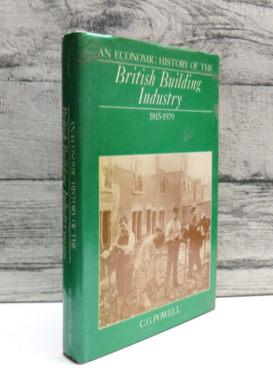 An Economic History of the British Building Industry 1815-1979 By C.G. Powell 1980