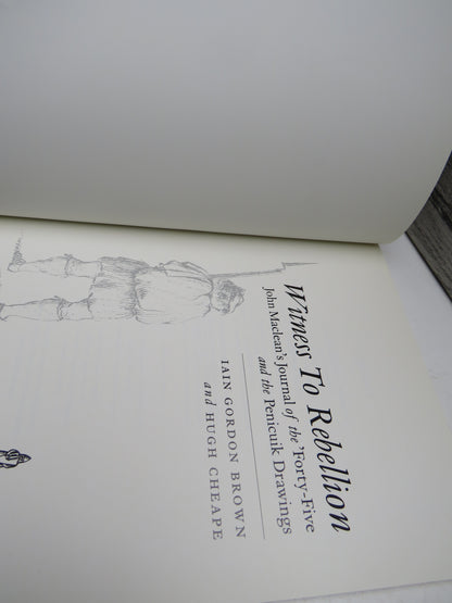 Witness To Rebellion John Maclean's Journal of the 'Forty-Five' and the Penicuik Drawings By Iain Gordon Brown and Hugh Cheape 1996
