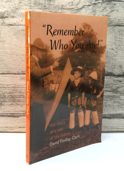 Remember Who You Are! The Story of a Son of The Manse By David Findlay Clark 2007 book front cover