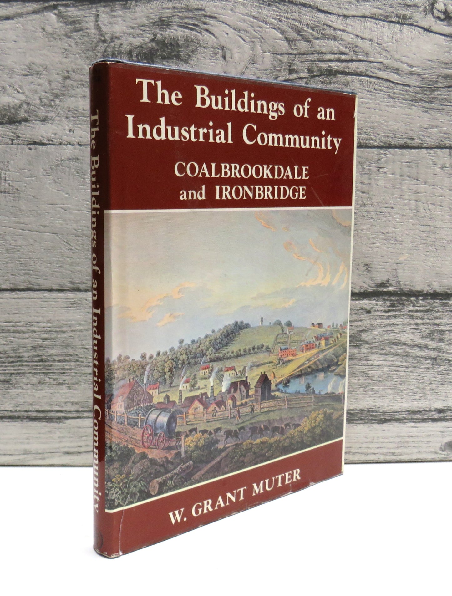 The Buildings of An Industrial Community Coalbrookdale and Ironbridge By W. Grant Muter 1979