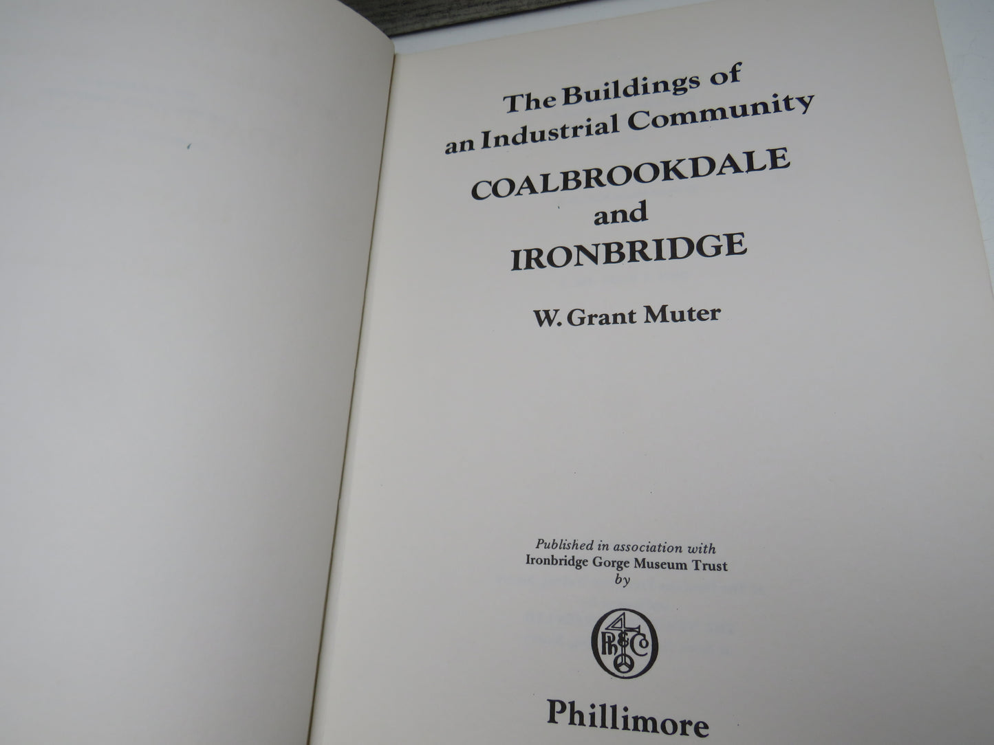The Buildings of An Industrial Community Coalbrookdale and Ironbridge By W. Grant Muter 1979