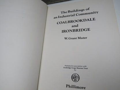 The Buildings of An Industrial Community Coalbrookdale and Ironbridge By W. Grant Muter 1979