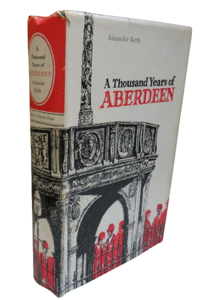 A Thousand Years of Aberdeen By Alexander Keith 1972 Author Signed book front cover