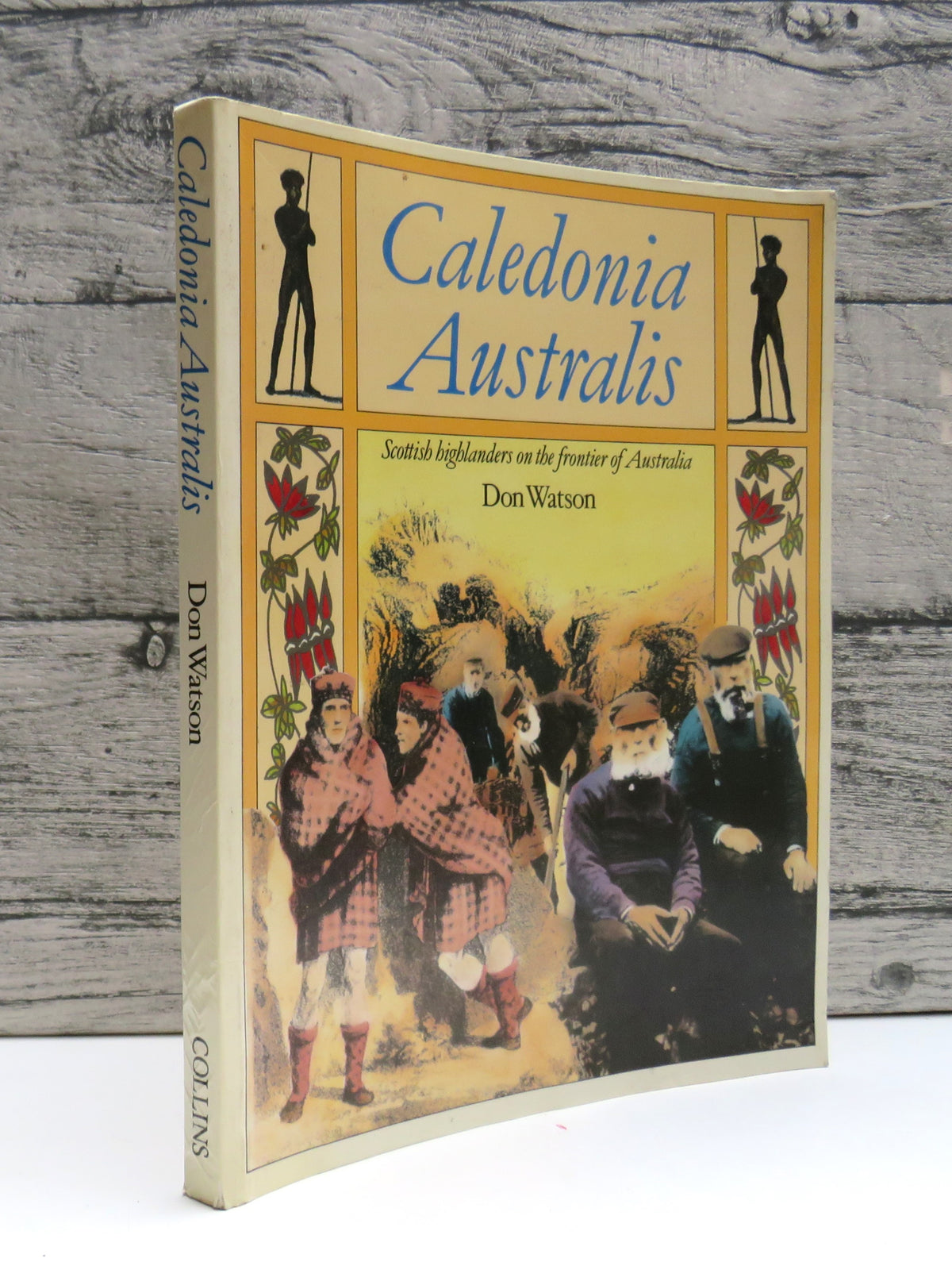 Caledonia Australis Scottish Highlanders On The Frontier of Australia By Don Watson 1984