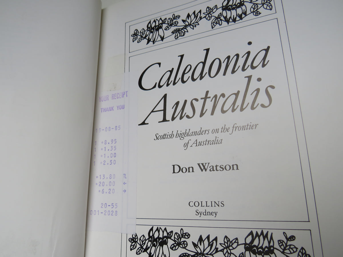 Caledonia Australis Scottish Highlanders On The Frontier of Australia By Don Watson 1984