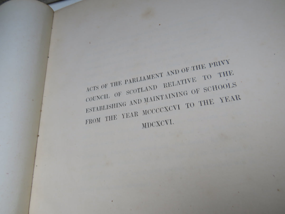 Acts of Parliament and of the Privy Council of Scotland Relative To the Establishing and Maintaining of Schools From The Year MCCCCXCVI to the Year MDCXCVI