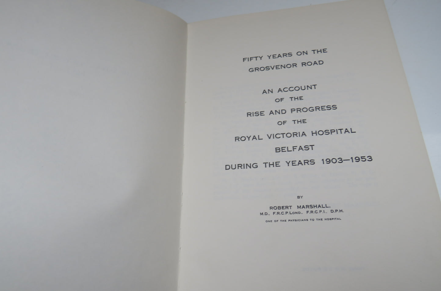 The Royal Victoria Hospital Belfast 1903-1953, Fifty Years on the Grosvenor Road by Robert Marshall