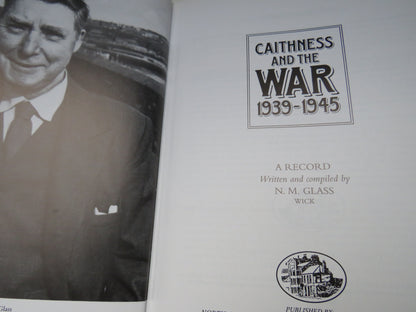 Caithness and the War 1939-1945 A Record Written and Compiled By N.M. Glass 1994