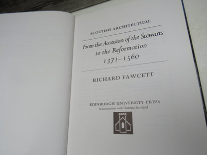 Scottish Architecture From The Accession of the Stewarts To The Reformation 1371-1560 By Richard Fawcett 1994