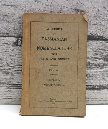 A Record of Tasmania Nomenclature With Dates and Origins Compiled By J. Moore-Robinson 1911 book front cover