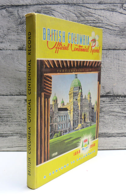 British Columbia Official Centenary Record (Revised Edition) 1858-1958 A Century of Progress