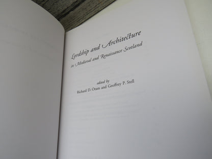 Lordship and Architecture In Medieval and Renaissance Scotland Edited By Richard D. Oram and Geoffrey P. Stell 2005