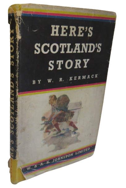 Here's Scotland's Story By W.R. Kermack 1946