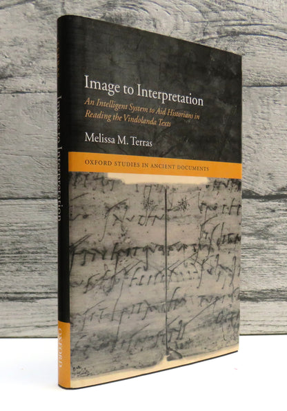 Image To Interpretation An Intelligent System To Aid Historians In Reading The Vindolanda Texts By Melissa M. Terras 2006