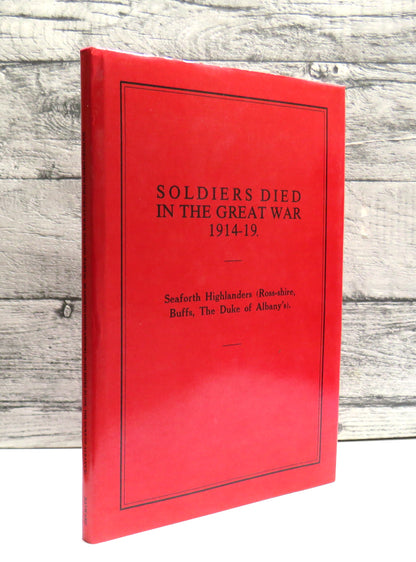Soldiers Died In The Great War 1914-19 Part 64 Seaforth Highlanders (Ross-Shire, Buffs, The Duke of Albany's) 1988