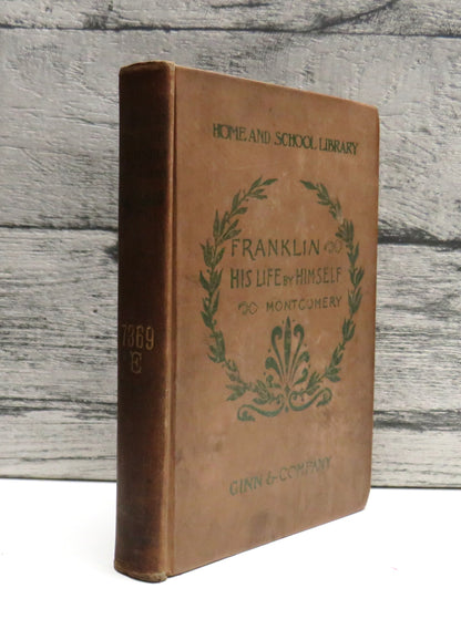 Benjamin Franklin His Life Written By Himself Edited For School Use, With Notes and A Continuation of His Life By D. H. Montgomery 1899