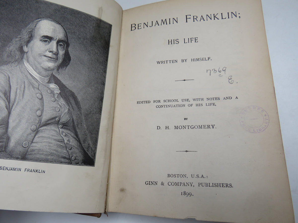 Benjamin Franklin His Life Written By Himself Edited For School Use, With Notes and A Continuation of His Life By D. H. Montgomery 1899