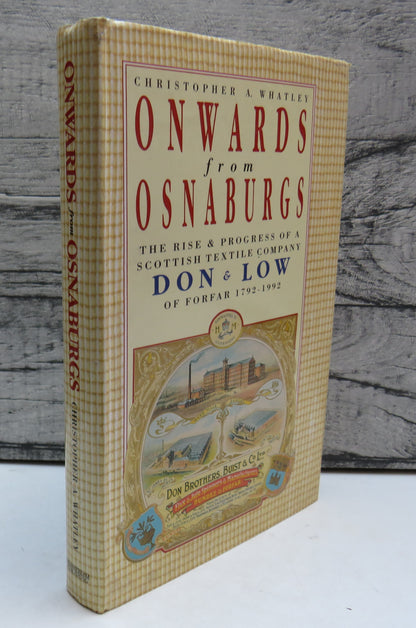 Onwards From Osnaburgs The Rise & Progress of a Scottish Textile Company Don & Low of Forfar 1792-19 book front cover