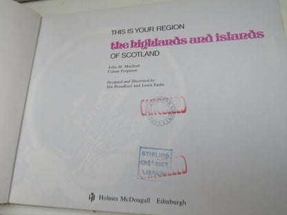 This Is Your Region The Highlands and Islands of Scotland By John M. Macleod and Calum Ferguson 1974