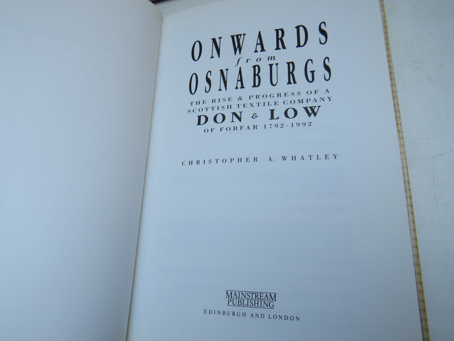Onwards From Osnaburgs The Rise & Progress of a Scottish Textile Company Don & Low of Forfar 1792-1992 By Christopher A. Whatley 1992