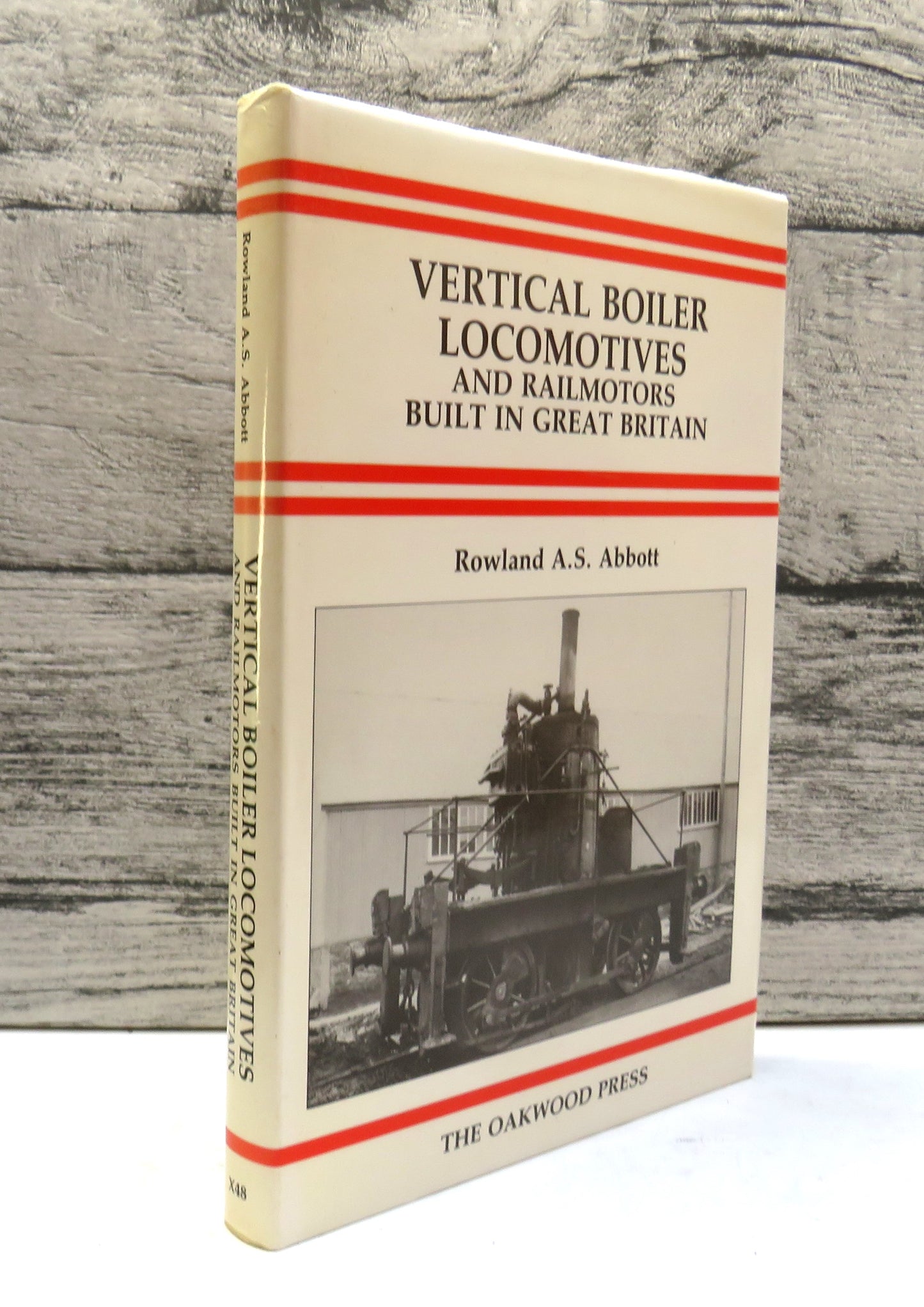 Vertical Boiler Locomotives and Railmotors Built In Great Britain By The Late Rowland A.S. Abbot 1989