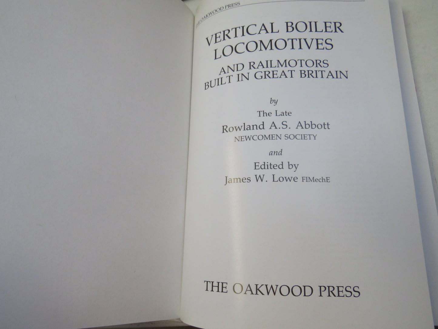Vertical Boiler Locomotives and Railmotors Built In Great Britain By The Late Rowland A.S. Abbot 1989