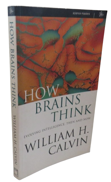 How Brains Think Evolving Intelligence, Then and Now By William H. Calvin 1997 book front cover