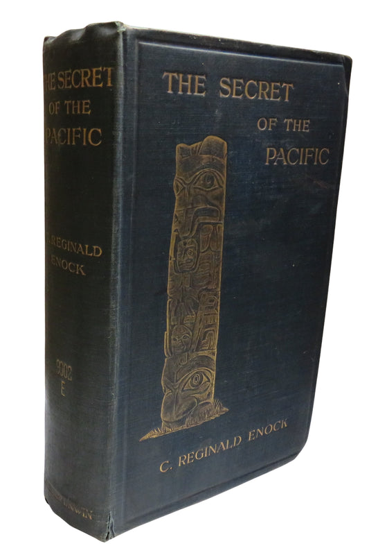 The Secret of the Pacific A Discssion Of The Origin of The Early Civilisations of America, The Toltecs, Aztecs, Mayas, Incas, and Their Predecessors; and of the Possibilities of Asiatic Influence Thereon By C. Reginald Enock 1912