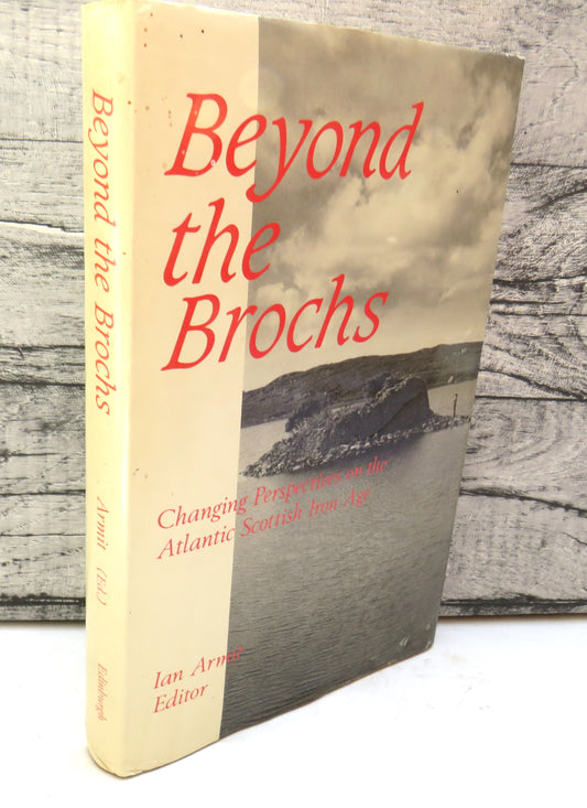 Beyond The Brochs Changing Perspectives On Atlantic Scottish Iron Age Edited by Ian Armit 1990