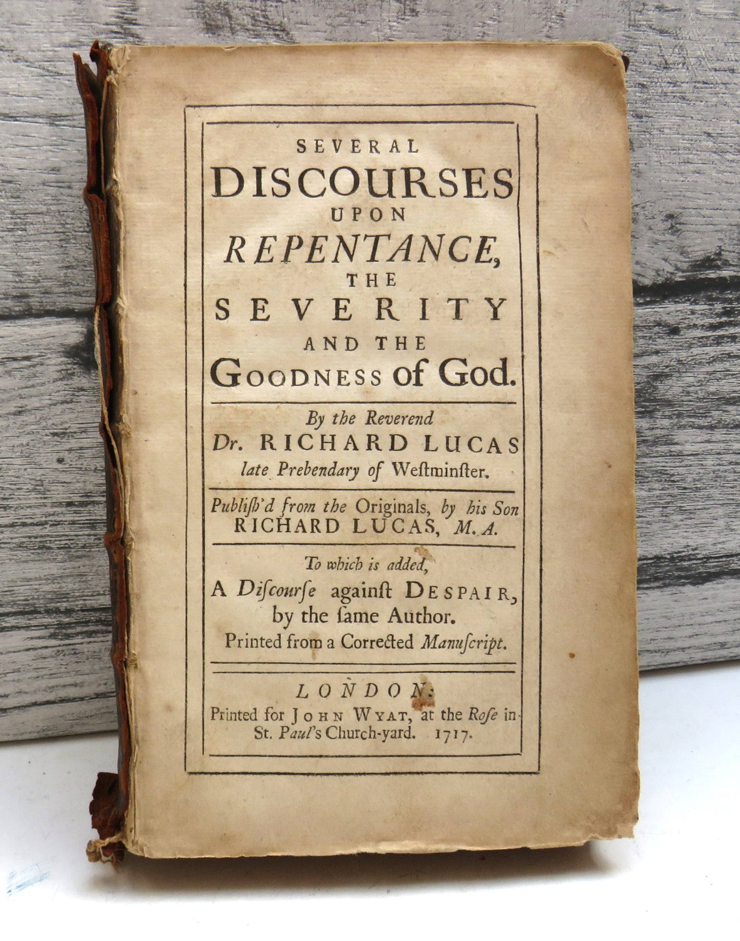 Several Discourses Upon Repentance The Severity and The Goodness of God By The reverend Dr. Richard Lucas 1717