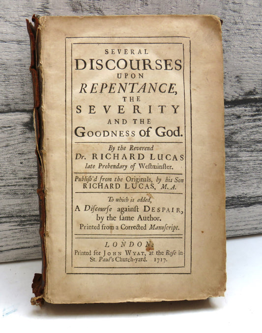Several Discourses Upon Repentance The Severity and The Goodness of God By The reverend Dr. Richard Lucas 1717