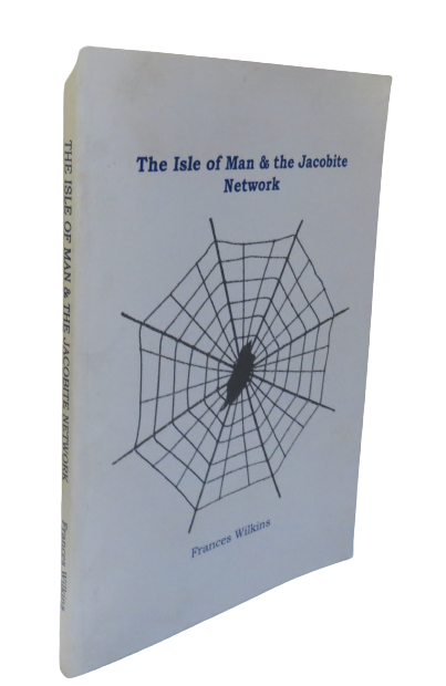 The Isle of Man & The Jacobite Network by Frances Wilkins