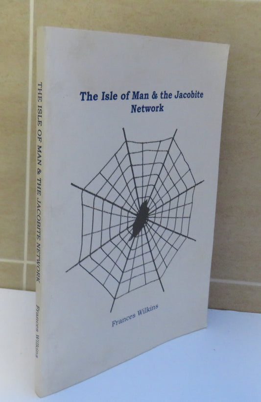 The Isle of Man & The Jacobite Network by Frances Wilkins