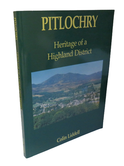Pitlochry, Heritage of a Highland District by Colin Liddell, Signed, 1993 book front cover