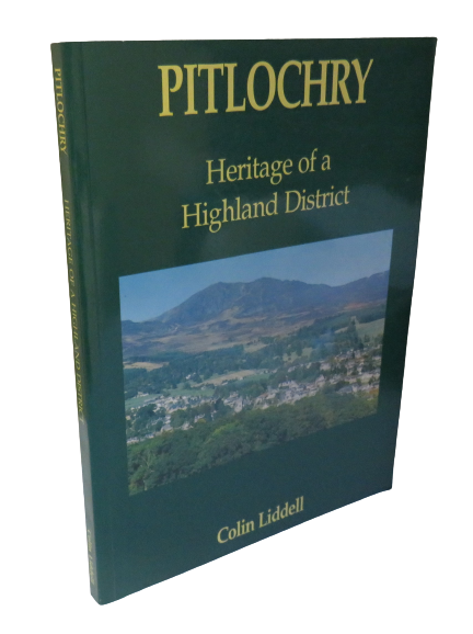 Pitlochry, Heritage of a Highland District by Colin Liddell, Signed, 1993