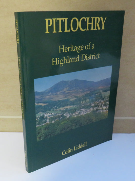 Pitlochry, Heritage of a Highland District by Colin Liddell, Signed, 1993