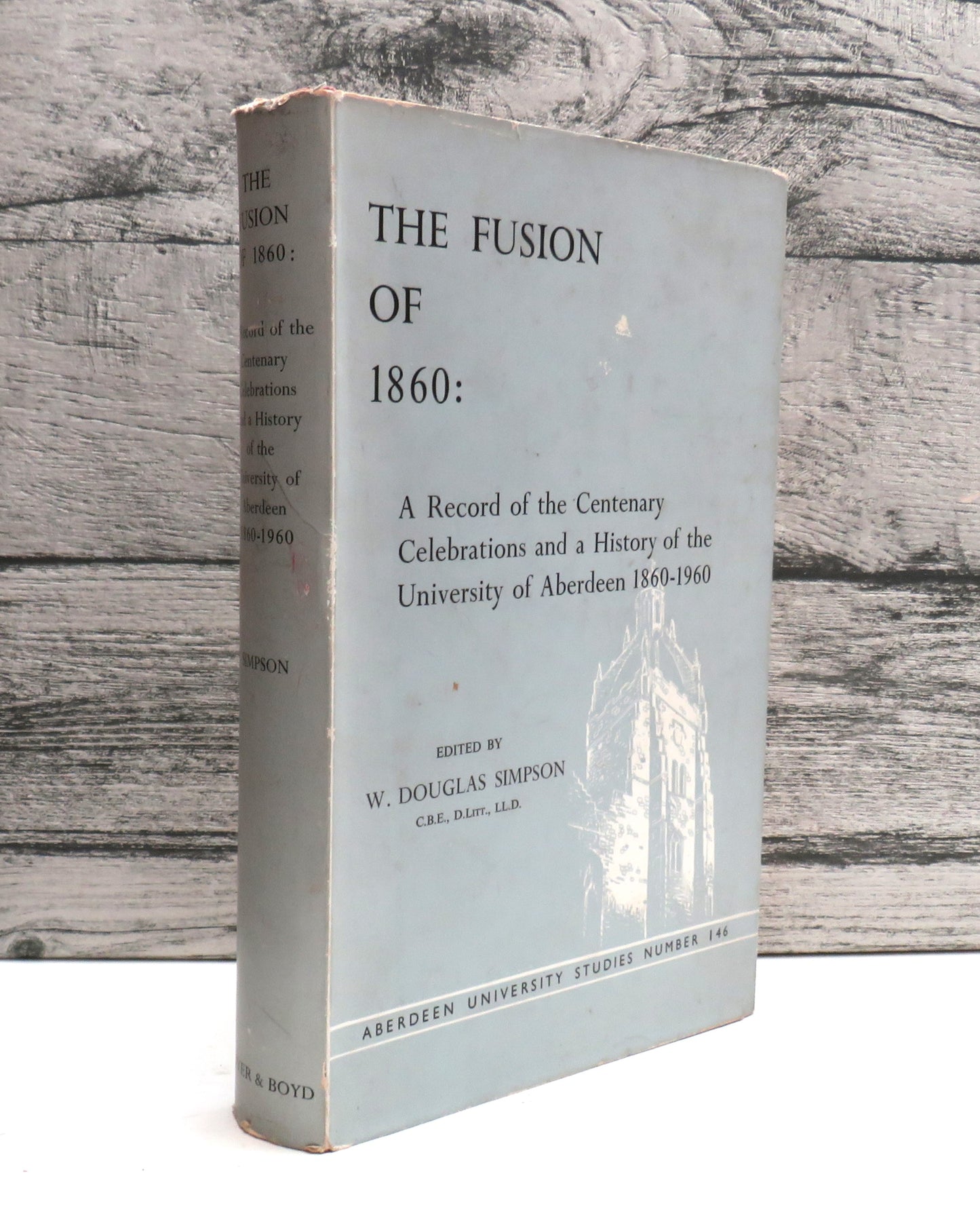 The Fusion of 1860 A Record of the Centenary Celebrations and a History of The University of Aberdeen 1860-1960 Edited By W. Douglas Simpson 1963