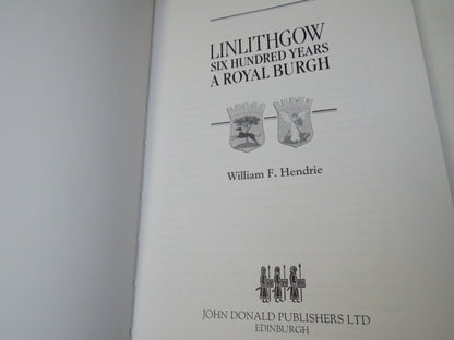 Linlithgow Six Hundred Years A Royal Burgh By William F. Hendrie 1989