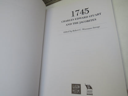 1745 Charles Edward Stuart and the Jacobites Edited By Robert C. Woosnam-Savage 1995