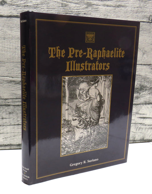 The Pre-Raphaelite Illustrators The Published Graphic Art of the English Pre-Raphaelites and Their Associates By Gregory R. Suriano 2000